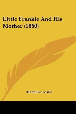 Little Frankie And His Mother (1860)(English, Paperback, Leslie Madeline)