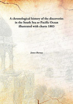 A chronological history of the discoveries in the South Sea or Pacific Ocean illustrated with charts(English, Hardcover, James Burney)