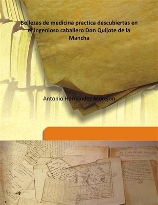 Bellezas De Medicina Practica Descubiertas En El Ingenioso Caballero Don Quijote De La Mancha(Others, Hardcover, Antonio Hernndez Morejon)