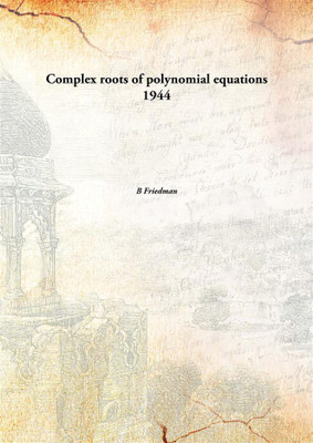 Complex roots of polynomial equations 1944(English, Paperback, B Friedman)