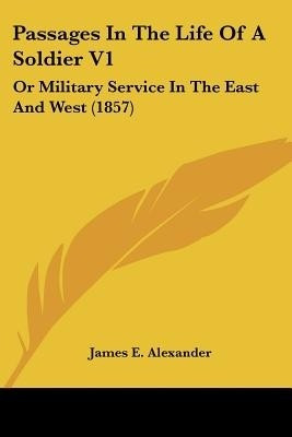 Passages In The Life Of A Soldier V1(English, Paperback, Alexander James E. Captain)