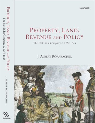 Property, Land, Revenue and Policy: The East India Company. c. 1757-1825(English, Hardcover, J.Albert Rorabacher)