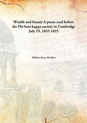 Wealth And Beauty A Poem Read Before The Phi Beta Kappa Society In Cambridge July 19, 1855(English, Hardcover, William Henry Hurlbert)