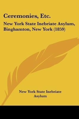 Ceremonies, Etc.(English, Paperback, New York State Inebriate Asylum)