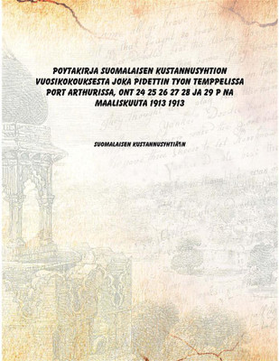 Poytakirja Suomalaisen Kustannusyhtion Vuosikokouksesta joka pidettin Tyon TemppelissA Port Arthurissa, Ont 24 25 26 27 28 ja 29(Others, Paperback, Suomalaisen KustannusyhtiÃ¶n)