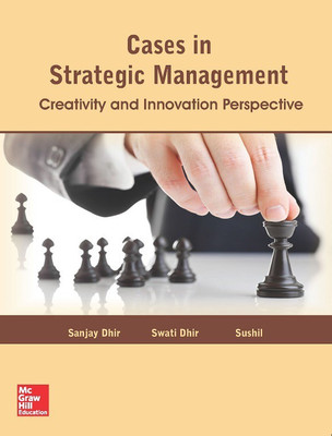 Cases in Strategic Management: Creativity and Innovation Perspective(English, Paperback, Dr. Sanjay Dhir, Dr. Swati Dhir, Prof. Sushil)