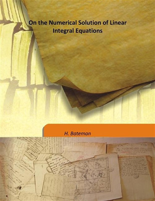 On The Numerical Solution Of Linear Integral Equations(English, Hardcover, H. Bateman)