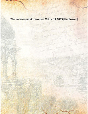 The homoeopathic recorder Vol: v. 14 1899(English, Hardcover, Anonymous)