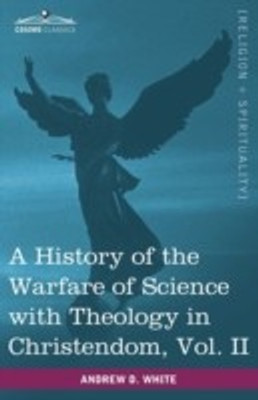 A History of the Warfare of Science with Theology in Christendom, Vol. II (in Two Volumes)(English, Paperback, White Andrew Dickson)