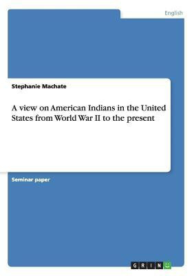 A view on American Indians in the United States from World War II to the present(English, Paperback, Machate Stephanie)