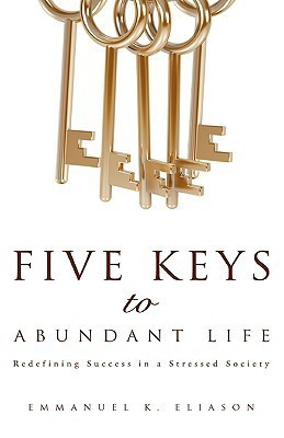 Five Keys to Abundant Life(English, Paperback, Eliason Emmanuel K)
