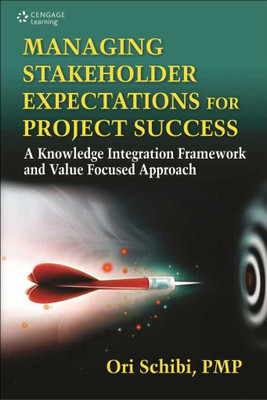 Managing Stakeholder Expectations for Project Success  - A Knowledge Integration Framework and Value Focused Approach(English, Paperback, Schibi Ori)