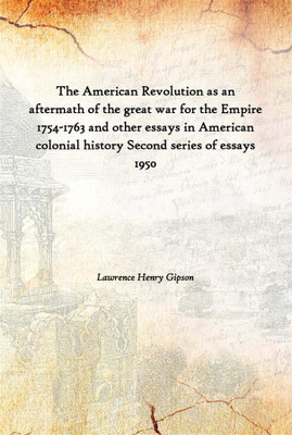 The American Revolution As An Aftermath Of The Great War For The Empire 1754-1763 And Other Essays In American Colonial History(English, Hardcover, Lawrence Henry Gipson)