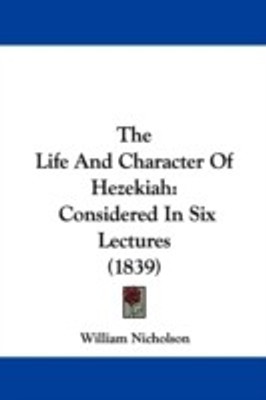 The Life And Character Of Hezekiah(English, Paperback, Nicholson William)