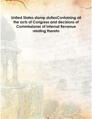 United States stamp dutiesContaining all the acts of Congress and decisions of Commissioner of Internal Revenue relating thereto(English, Hardcover, Anonymous)