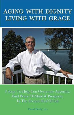 Aging with Dignity, Living with Grace(English, Paperback, Brady David H)