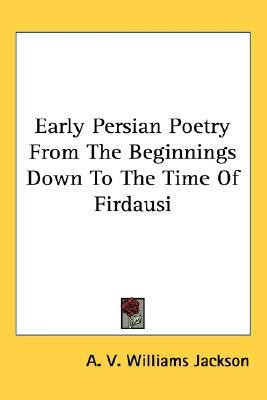 Early Persian Poetry From The Beginnings Down To The Time Of Firdausi(English, Paperback, Jackson A. V. Williams)