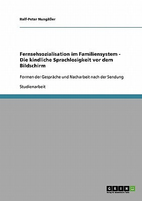 Fernsehsozialisation im Familiensystem - Die kindliche Sprachlosigkeit vor dem Bildschirm(German, Paperback, Nungasser Ralf-Peter)