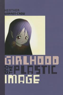 Girlhood and the Plastic Image(English, Paperback, Warren-Crow Heather)
