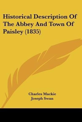 Historical Description Of The Abbey And Town Of Paisley (1835)(English, Paperback, MacKie Charles)