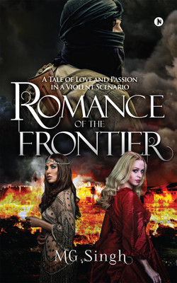 Romance of the Frontier  - A Tale of Love and Passion in a Violent Scenario(English, Paperback, MG Singh)