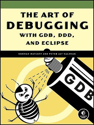 The Art Of Debugging With Gdb, Ddd, And Eclipse 1st Edition(English, Paperback, Matloff Norman)