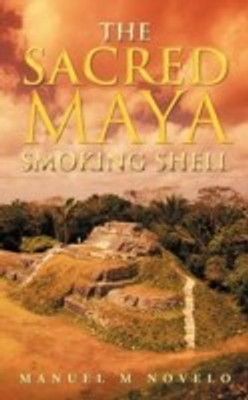 The Sacred Maya Smoking Shell(English, Paperback, Novelo Manuel M)