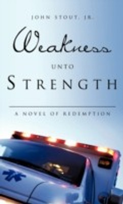 Weakness Unto Strength(English, Hardcover, Stout John Jr)
