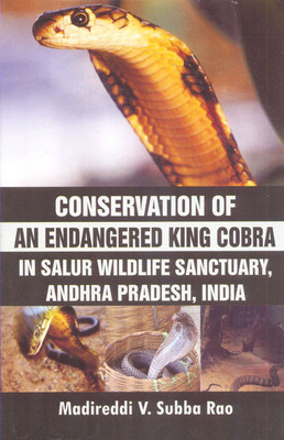 Conservation of an endangered king cobra in salur wildlife sanctuary andhra pradesh india(Others, Hardcover, Madireddi V Subba Rao)