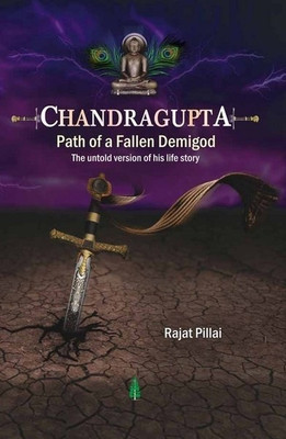 Chandragupta: Path of a Fallen Demi-God(English, Paperback, Pillai Rajat)