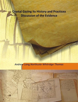 Crystal Gazing Its History And Practicea Discussion Of The Evidence(English, Hardcover, Andrew Lang,Northcote Whitridge Thomas)