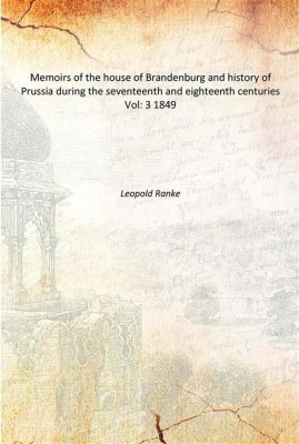 Memoirs of the house of Brandenburg and history of Prussia during the seventeenth and eighteenth centuries Vol: 3 1849(English, Paperback, Leopold Ranke)