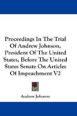 Proceedings in the Trial of Andrew Johnson, President of the United States, Before the United States Senate on Articles of Impeachment V2(English, Paperback, Johnson Andrew)