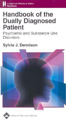 Handbook of the Dually Diagnosed Patient: Psychiatric and Substance Use Disorders (Lippincott Williams and Wilkins Handbook Series) 1st Edition(English, Paperback, Sylvia J. Dennison) Flipkart