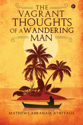 The Vagrant Thoughts of a Wandering Man(English, Paperback, Mathews Abraham Athiyalil)