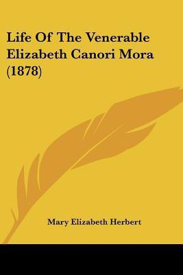 Life of the Venerable Elizabeth Canori Mora (1878)(English, Paperback, Herbert Mary Elizabeth)