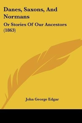 Danes, Saxons, And Normans(English, Paperback, Edgar John George)