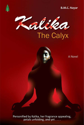 Kalika - the Calyx(English, Paperback, Nayar B. M. C.)