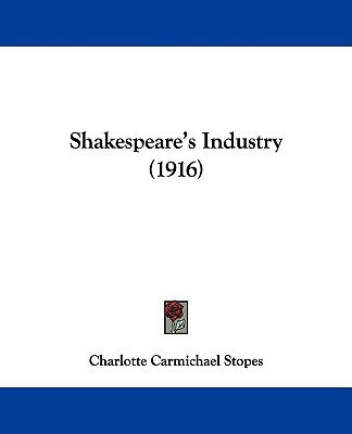 Shakespeare's Industry (1916)(English, Paperback, Stopes Charlotte Carmichael)