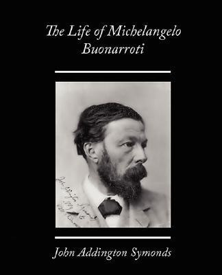 The Life of Michelangelo Buonarroti(English, Paperback, Symonds John Addington)