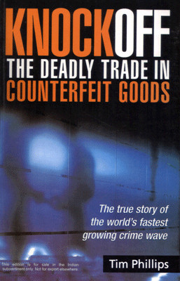 Knock Off The Deadly Trade in Counterfeit Goods: The True Story of the World’s Fastest Growing Crime Wave 01 Edition(English, Paperback, Tim Philips)