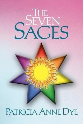 The Seven Sages(English, Paperback, Dye Patricia Anne)