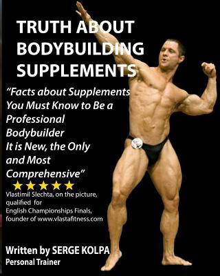 Truth About Bodybuilding Supplements  - (Black & White Version) Discover Facts about Supplements You Must Know to Be a Professional Bodybuilder. It Is N(English, Paperback, Kolpa Serge)