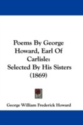 Poems By George Howard, Earl Of Carlisle(English, Paperback, Howard George William Frederick)