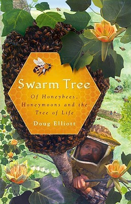 Swarm Tree: Of Honeybees, Honeymoons and the Tree of Life (Natural History Press)(English, Paperback, Doug Elliott)