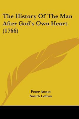 The History Of The Man After God's Own Heart (1766)(English, Paperback, Annet Peter)