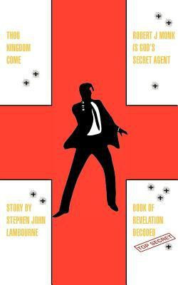 Thou Kingdom Come Robert J Monk Is God's Secret Agent(English, Paperback, Lambourne Stephen John)