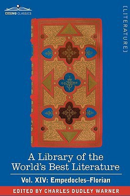 A Library of the World's Best Literature - Ancient and Modern - Vol. XIV (Forty-Five Volumes); Empedocles-Florian(English, Hardcover, Warner Charles Dudley)