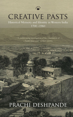 Creative Pasts: Historical Memory and Identity in Western (1700 - 1960) 1st  Edition(English, Paperback, Prachi Deshpande)