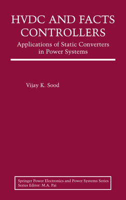 HVDC and FACTS Controllers: Applications of Static Converters in Power Systems 1st  Edition(English, Paperback, Vijay K. Sood)